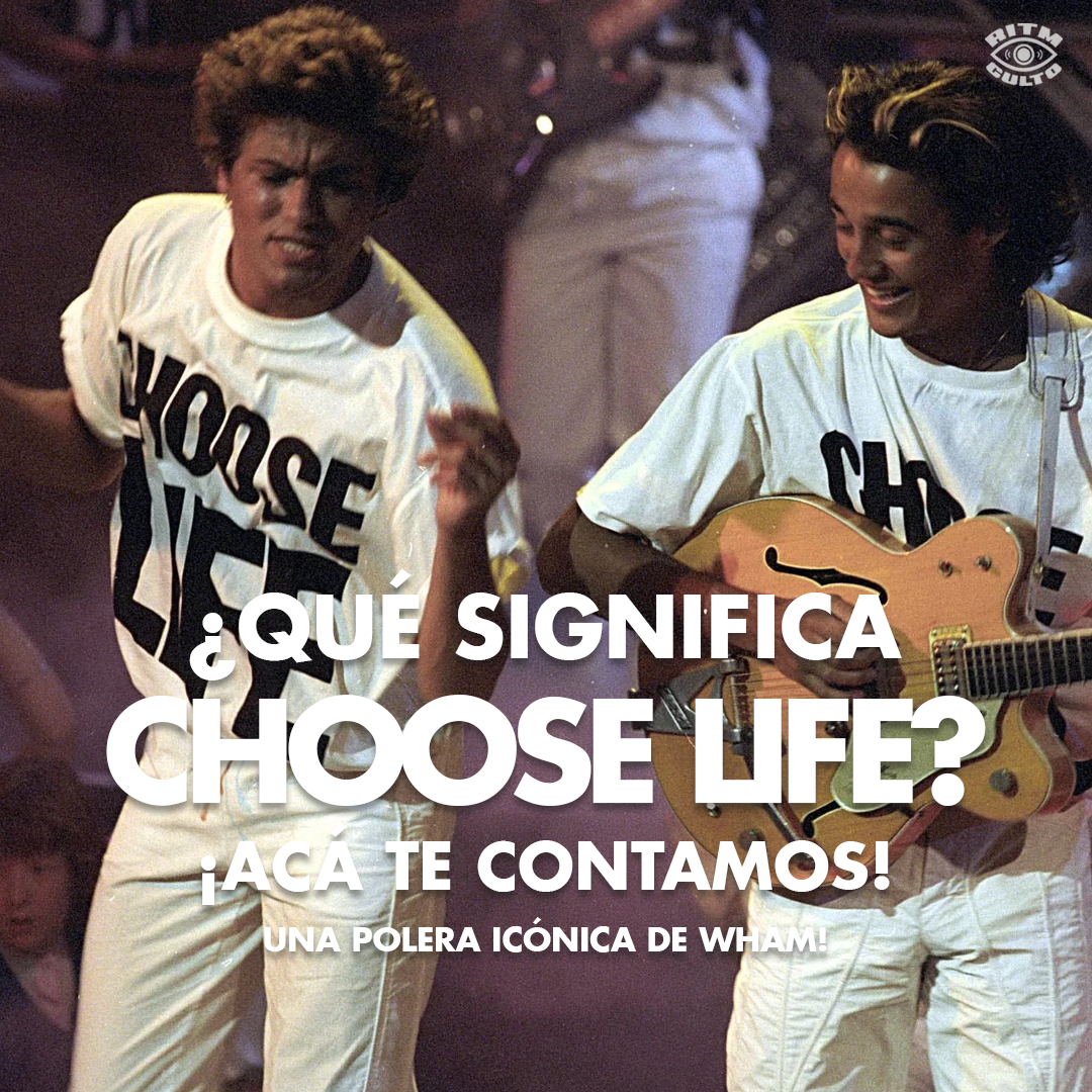 ¿Qué significa la polera CHOOSE LIFE del video de Wham!?
